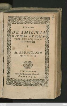 ORATIO || DE AMICITIA || DAVIDIS ET IONA=||THAE, EXERCITII GRA=||tia composita || à || M. SEBASTIANO || PICHSELIO. R.||