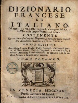 Dictionnaire italien et françois ... : Contenant tout ce qui se trouve dans le meilleurs dictionnaires, & particulierement dans celui de l'academie francoise, & de La Crusca. 2.