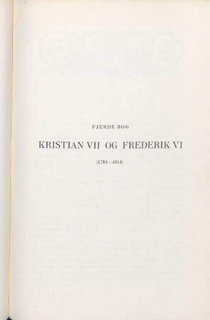 Fjerde Bog. Kristian VII Og Frederik VI (1784-1814)