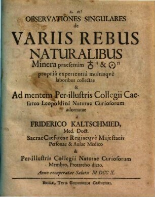 Observationes singulares de variis rebus naturalibus : Minera praesertim ... propria experientia multisque laboribus collectae