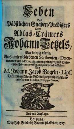 Leben Des Päbstlichen Gnaden-Predigers Oder Ablas-Crämers Johann Tetzels, Von Leipzig bürtig