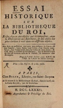 Essai historique sur la bibliotheque du Roi et sur chacun des dépôts qui la composent, avec la description des bâtiments et des objets les plus curieux à voir dans ces différens dépôts