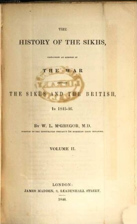 The history of the Sikhs. Volume II, Containing an account of the war between the Sikhs and the British, in 1845-46