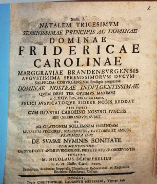 De summi numinis bonitate : Natalem tricesum ... dominae Fridericae Carolinae Marggraviae Brandenburgensis . .