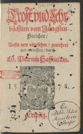 Trost vnd Lehr=||büchlien vom Jüngsten || Gerichte/|| Auffs new vbersehen/ gemehret || vnd verbessert/ durch || M. Petrum Hafftitium.||
