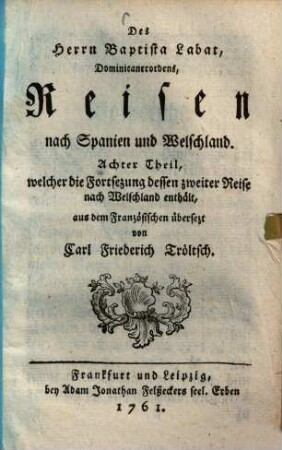 Des Herrn Baptista Labat, Dominicanerordens Reisen nach Spanien und Welschland, Achter Theil. welcher die Fortsezung dessen zweiter Reise nach Welschland enthält