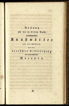 Anhang um die in diesem Buche vorkommenden Kunstwörter zu verstehen, mit der deutschen Uebersetzung der vorgeschriebenen Recepte.