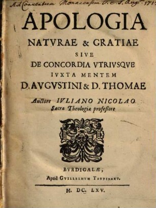 Apologia Natvrae & Gratiae : sive de concordia utriusque iuxta mentem D. Augustini & D. Thomae