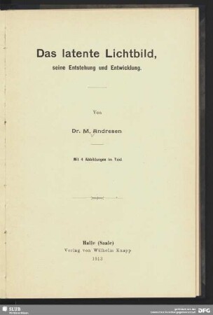 Das latente Lichtbild : seine Entstehung und Entwicklung