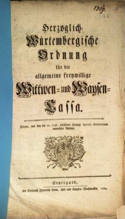 Herzoglich-Würtembergische Ordnung für die allgemeine freywillige Wittwen- und Waysen-Cassa