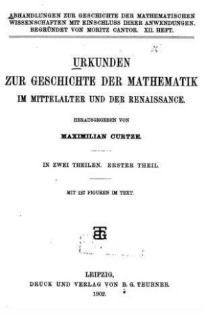 Urkunden zur Geschichte der Mathematik im Mittelalter und der Renaissance / hrsg. von Maximilian Curtze