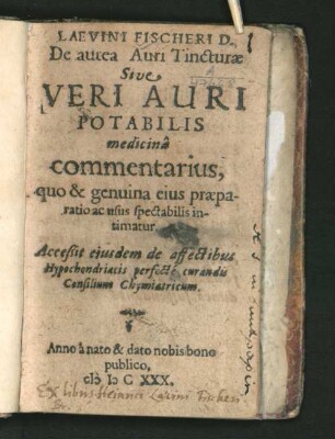 Laevini Fischeri D. De aurea Auri Tincturae Sive Veri Auri Potabilis medicina commentarius : quo & genuina eius praeparatio ac usus spectabilis intimatur