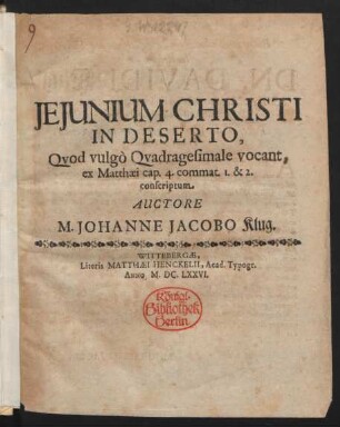 Ieiunium Christi in Deserto, Quod vulgo Quadragesimale vocant : ex Matthaei cap. 4. commat. 1. & 2. conscriptum