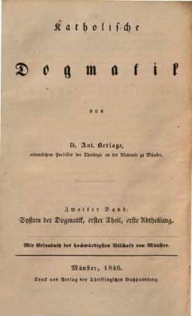 Katholische Dogmatik, 2. Bd. 2, System der katholischen Dogmatik ; Theil 1, Die Lehre von Gottes Dasein, Wesen und Eigenschaften ; Abt. 1