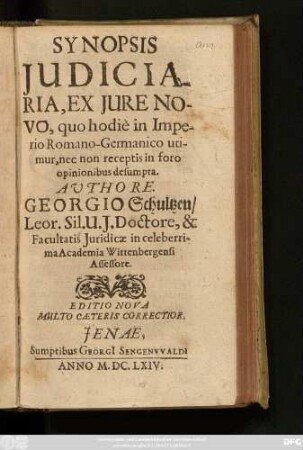 Synopsis Iudiciaria, Ex Iure Novo, quo hodie in Imperio Romano-Germanico utimur, nec non receptis in foro opinionibus desumpta