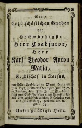 Seine Erbischöflichen Gnaden der Hochwürdigste Herr Coadjutor, Herr Karl Theodor Anton Maria, Erzbischof in Tarsus,[...]