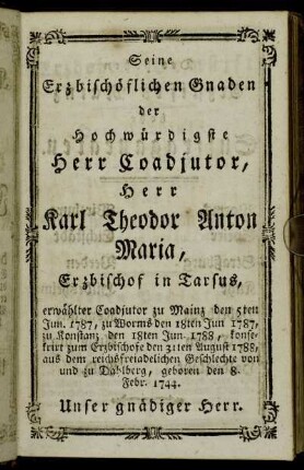 Seine Erbischöflichen Gnaden der Hochwürdigste Herr Coadjutor, Herr Karl Theodor Anton Maria, Erzbischof in Tarsus,[...]