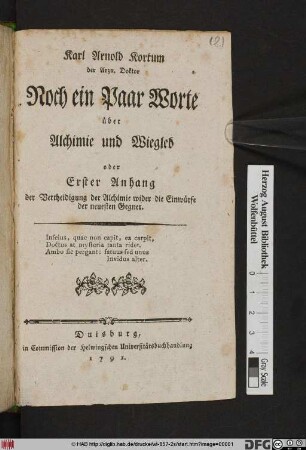 Karl Arnold Kortum der Arzn. Doktor Noch ein Paar Worte über Alchimie und Wiegleb oder Erster Anhang der Vertheidigung der Alchimie wieder die Einwürfe der neuesten Gegner