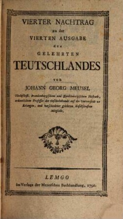 Das Gelehrte Teutschland Oder Lexicon der jeztlebenden Teutschen Schriftsteller. [5], Vierter Nachtrag