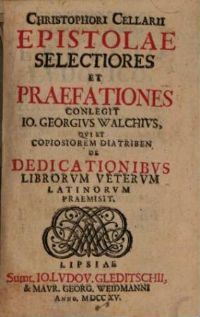 Epistolae selectiores et praefationes : conlegit Jo. Georgius Walchius, qui et copiosorem diatriben de dedicationibus librorum veterum Latinorum praemisit