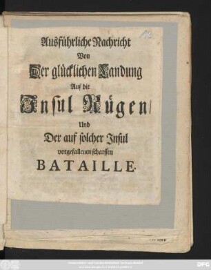Ausführliche Nachricht Von Der glücklichen Landung Auf die Insul Rügen, Und Der auf solcher Insul vorgefallenen scharffen Bataille