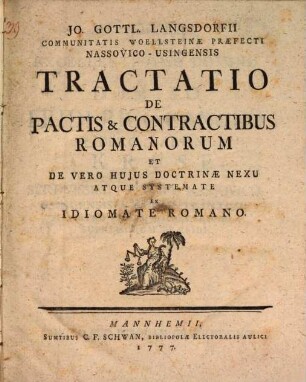 Jo. Gottl. Langsdorffi Communitatis Woellsteinæ Præfecti Nassovico-Usingensis Tractatio De Pactis & Contractibus Romanorum Et De Vero Hujus Doctrinæ Nexu Atque Systemate Ex Idiomate Romano