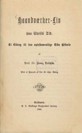 Haandvaerker-Liv paa Christi Tid : Et Bidrag til den extestamentlige Tids Historie af Franz Delitzsch. Med et Forord af Dr. A. Chr. Bang