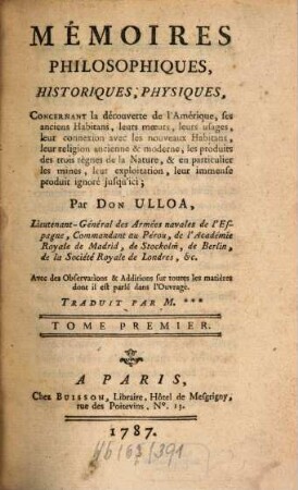Mémoires Philosophiques, Historiques, Physiques, Concernant la découverte de l'Amérique, ses anciens Habitans, leurs moeurs, leurs usages, leur connexion avec les nouveaux Habitans, leur religion ancienne & moderne, les produits des trois règnes de la Nature, & en particulier les mines, leur exploitation, leur immense produit ignoré jusqu'ici, 1
