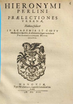 Hieronymi Perlini Praelectiones Vrbanae : habita & scilicet in academia et coetu medicorum sparsim, & alternatim super variis locis prorrheticorum Hippocratis