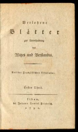 T. 1: Verlohrne Blätter zur Unterhaltung des Witzes und Verstandes