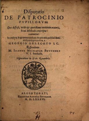 Disp. de patrocinio pupillorum: qua diffusa utilis et quotidiana tutelarum materia brevi methodo conscripta continetur