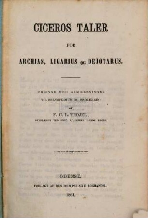 Taler for Archias, Ligarius og Dejotarus : Udgivne med anmaerkninger til selvstudium og sholebrug af F. C. L. Trojel