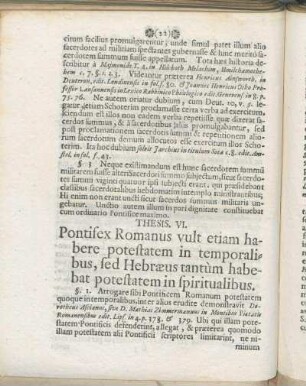 Thesis. VI. Pontifex Romanus vult etiam habere potestatem in temporalibus, sed Hebræus tantùm habebat potestatem in spiritualibus.