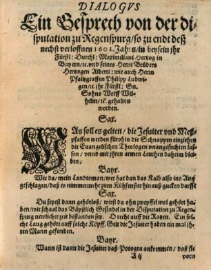 Kurtze summarische warhaffte Relation: Von dem zu Regenspurg newlicher zeit, zwischen den Catholischen eins, vnd der Augspurgischen Confession zugethanen Theologen andern theils, gehaltnen Colloquio : Sampt einer nothwendigen Reuision deren von demselben hin vnd wider außgesprengten Zeittungen