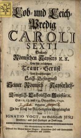 Lob und Leichpredig Caroli sexti ... Röm. Kaysers