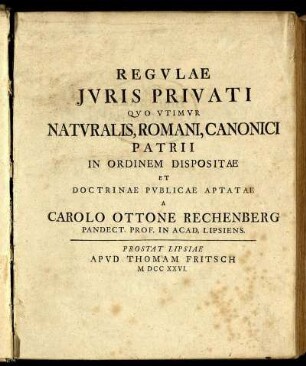 Regulae Juris Privati Quo Utimur Naturalis, Romani, Canonici Patrii In Ordinem Dispositae Et Doctrinae Publicae Aptate