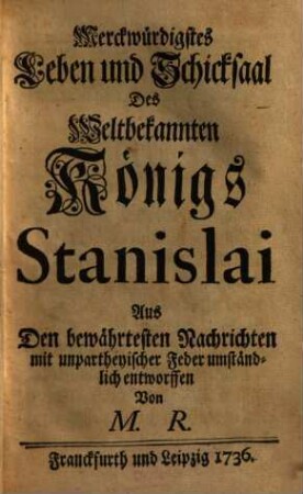 Merckwürdigstes Leben und Schicksaal Des Weltbekannten KÖnigs Stanislai