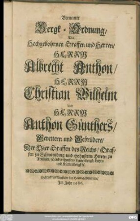 Verneuete Bergk-Ordnung/ Der Hochgebohrnen Graffen und Herren/ Herrn Albrecht Anthon/ Herrn Christian Wilhelm Und Herrn Anthon Günthers/ Gevettern und Gebrüdere/ Der Vier Graffen des Reichs/ Graffen zu Schwartzburg und Hohnstein ...