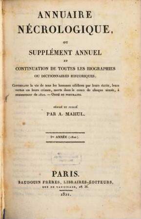 Annuaire nécrologique ou supplément annuel et continuation de toutes les biographies ou dictionnaires historiques. 1, 1. 1820