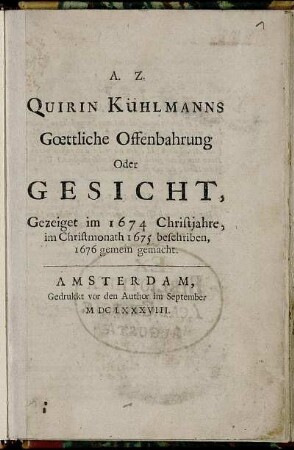 Quirin Kühlmanns Goettliche Offenbahrung Oder Gesicht : Gezeiget im 1674 Christjahre, im Christmonath 1675 beschriben, 1676 gemein gemacht