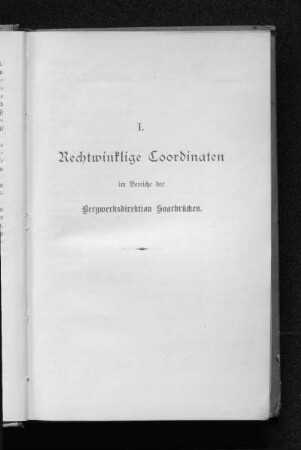 I. Rechtwinklige Coordinaten im Bereiche der Bergwerksdirektion Saarbrücken.