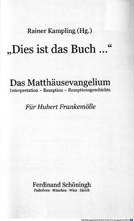 "Dies ist das Buch ...": Das Matthäusevangelium : Interpretation - Rezeption - Rezeptionsgeschichte ; für Hubert Frankemölle [zum 65. Geburtstag]