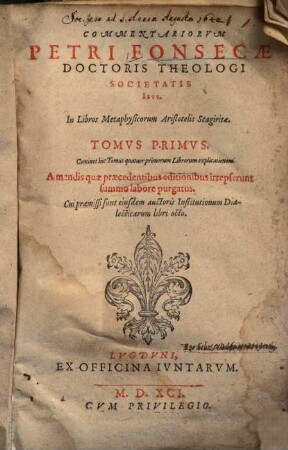 Commentariorum Petri Fonsecae ... in libros Metaphysicorum Aristotelis Stagiritae tomus ..., 1