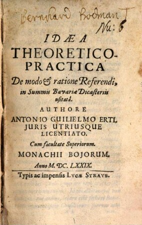 Idaea Theoretico-Practica De modo & ratione Referendi, in Summis Bavariae Dicasteriis usitatâ