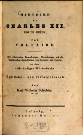Histoire de Charles XII, roi de Suède : Mit erl. Bemerkungen, Hinweisungen auf d. franz. Sprachlehren von Sanguin und Hirzel und e. vollst. Wörterbuche ; Zum Schul- und Privatgebrauch