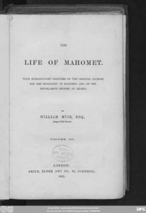 Volume 3: The life of Mahomet and history of Islam, to the era of the Hegira : with introductory chapters on the original sources for the biography of Mahomet, and on the pre-islamite history of Arabia