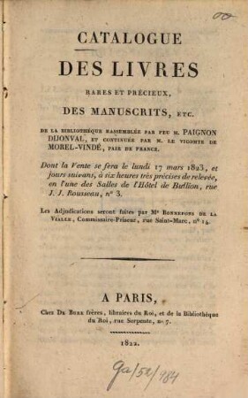 Catalogue des livres rares et précieux, des manuscrits, ... de la bibliothèque rassemblée par M. Paignon-Dijonval, et continuée par M. le vicomte de Morel-Vindé, pair de France