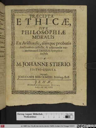 Præcepta Ethicae, Sive Philosophiae Moralis : Ex Aristotele, aliisque probatis Auctoribus collecta, & adiuvandæ memoriæ causâ Tabulis Synopticis inclusa
