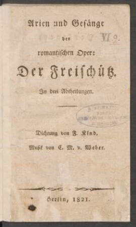 Arien und Gesänge der romantischen Oper: Der Freischütz. In drei Abtheilungen