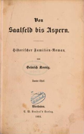 Von Saalfeld bis Aspern : histor. Familien-Roman. 2